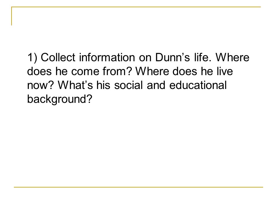 DOUGLAS DUNN (1942-). 1) Collect information on Dunn's life. Where does he  come from? Where does he live now? What's his social and educational  background? - ppt download