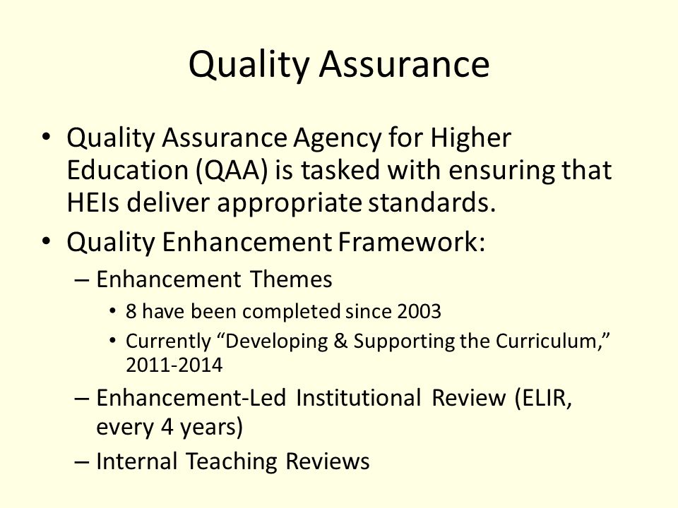 Quality Assurance Quality Assurance Agency for Higher Education (QAA) is tasked with ensuring that HEIs deliver appropriate standards.