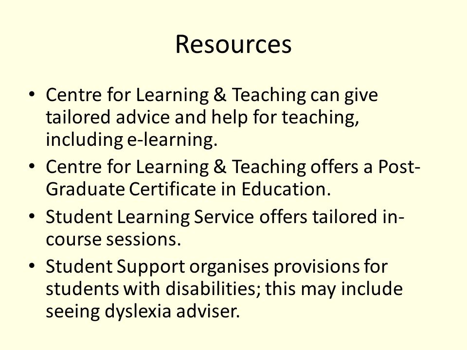 Resources Centre for Learning & Teaching can give tailored advice and help for teaching, including e-learning.