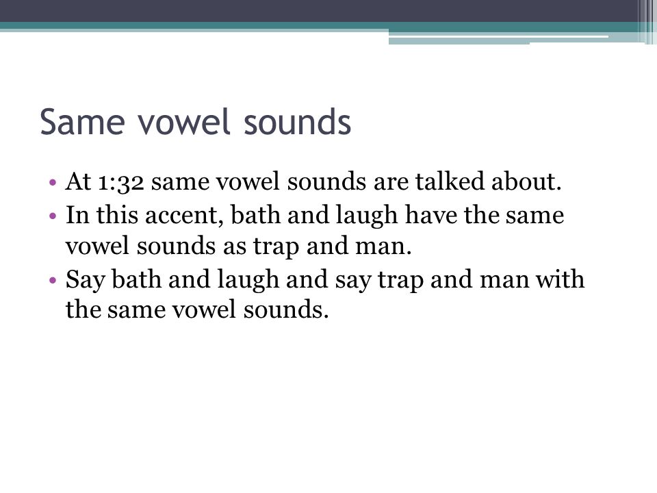 Same vowel sounds At 1:32 same vowel sounds are talked about.