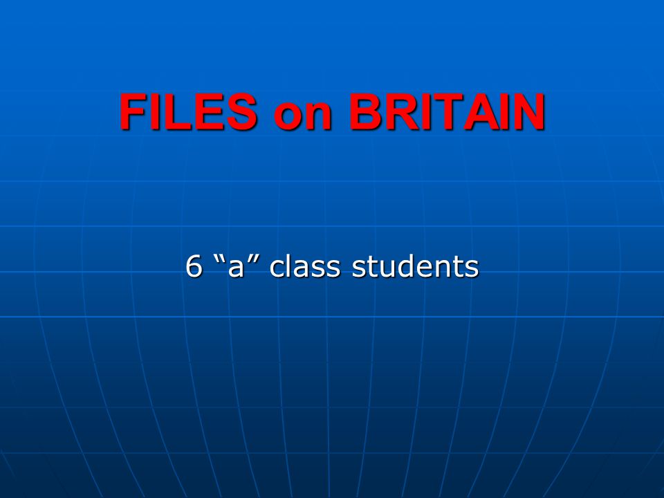 FILES on BRITAIN 6 a class students