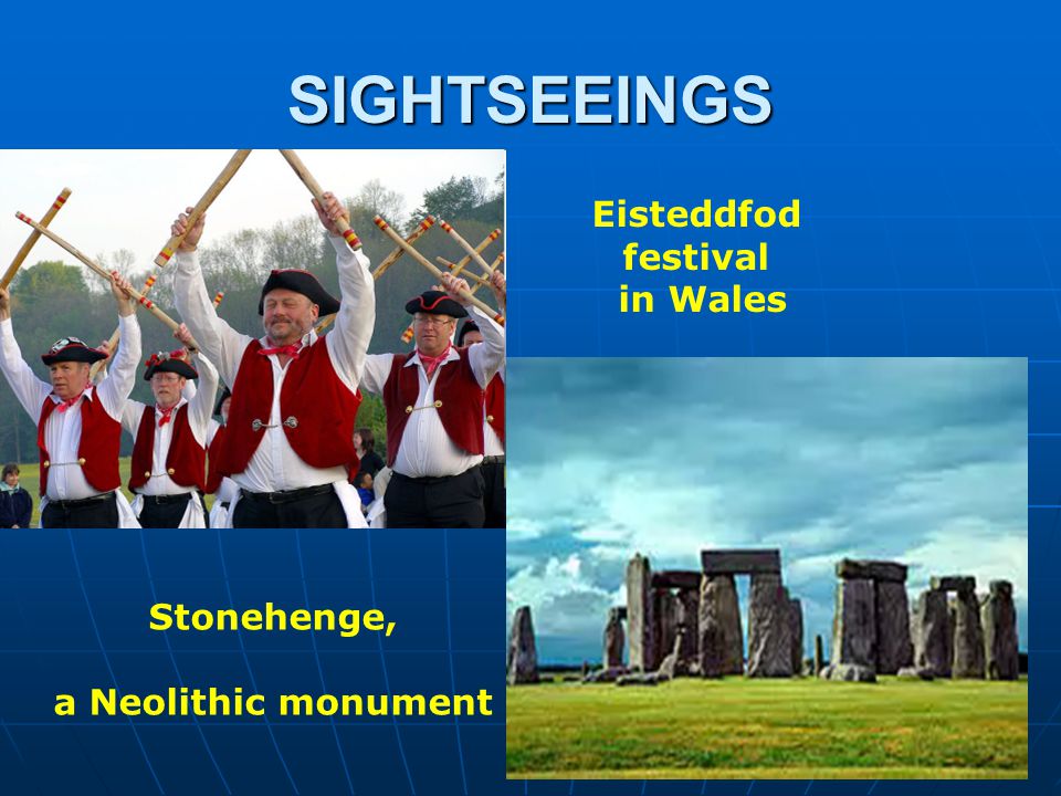 SIGHTSEEINGS Eisteddfod festival in Wales Stonehenge, a Neolithic monument