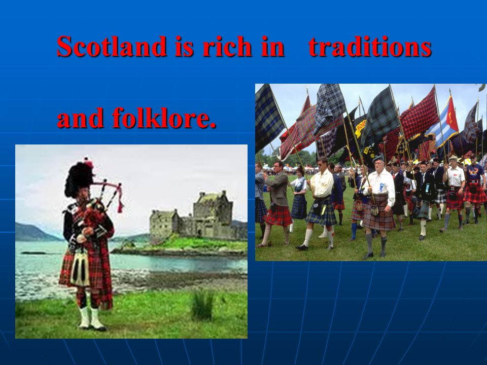 Scotland is rich in traditions and folklore.