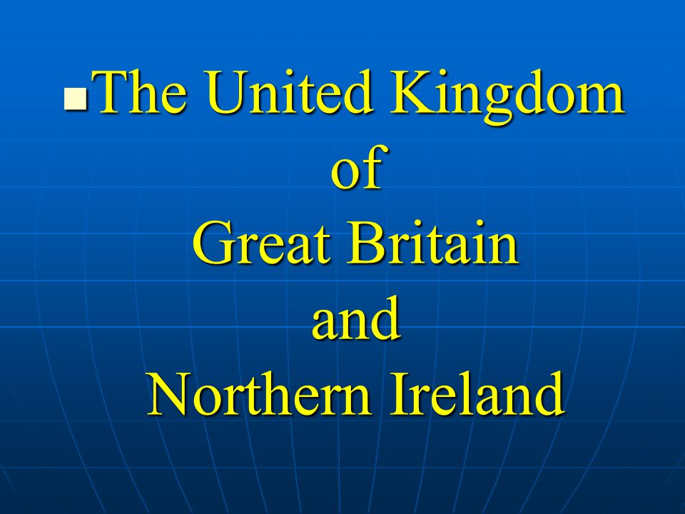 The United Kingdom of Great Britain and Northern Ireland The United Kingdom of Great Britain and Northern Ireland
