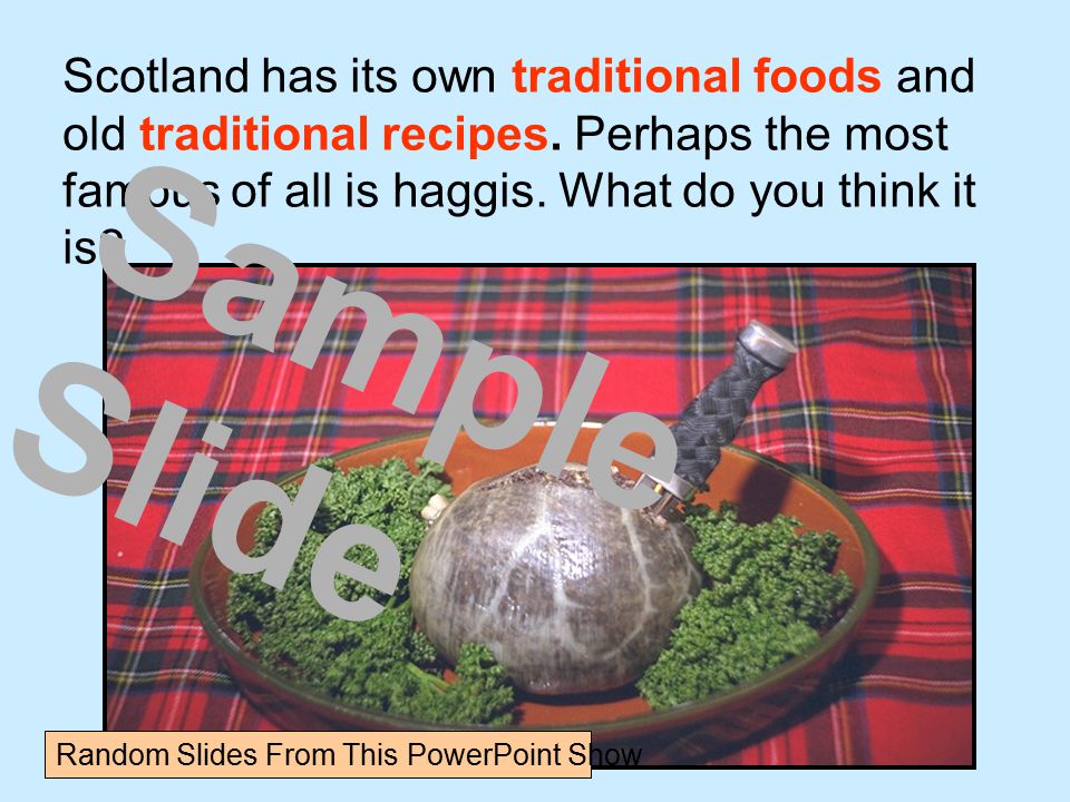 Scotland has its own traditional foods and old traditional recipes.