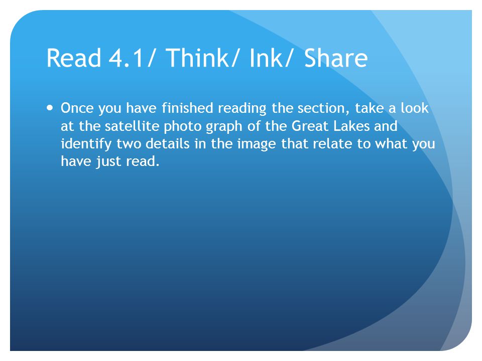 Read 4.1/ Think/ Ink/ Share Once you have finished reading the section, take a look at the satellite photo graph of the Great Lakes and identify two details in the image that relate to what you have just read.