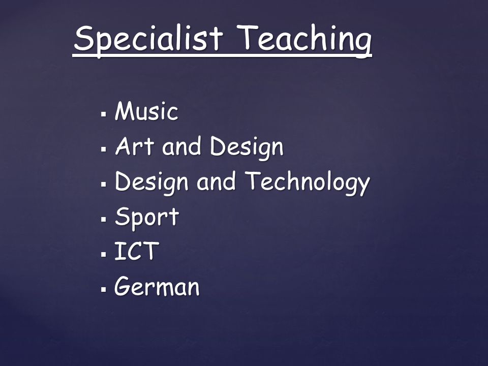 Music  Art and Design  Design and Technology  Sport  ICT  German Specialist Teaching