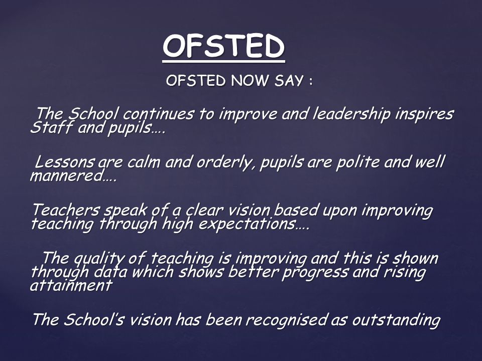 OFSTED NOW SAY : The School continues to improve and leadership inspires Staff and pupils….
