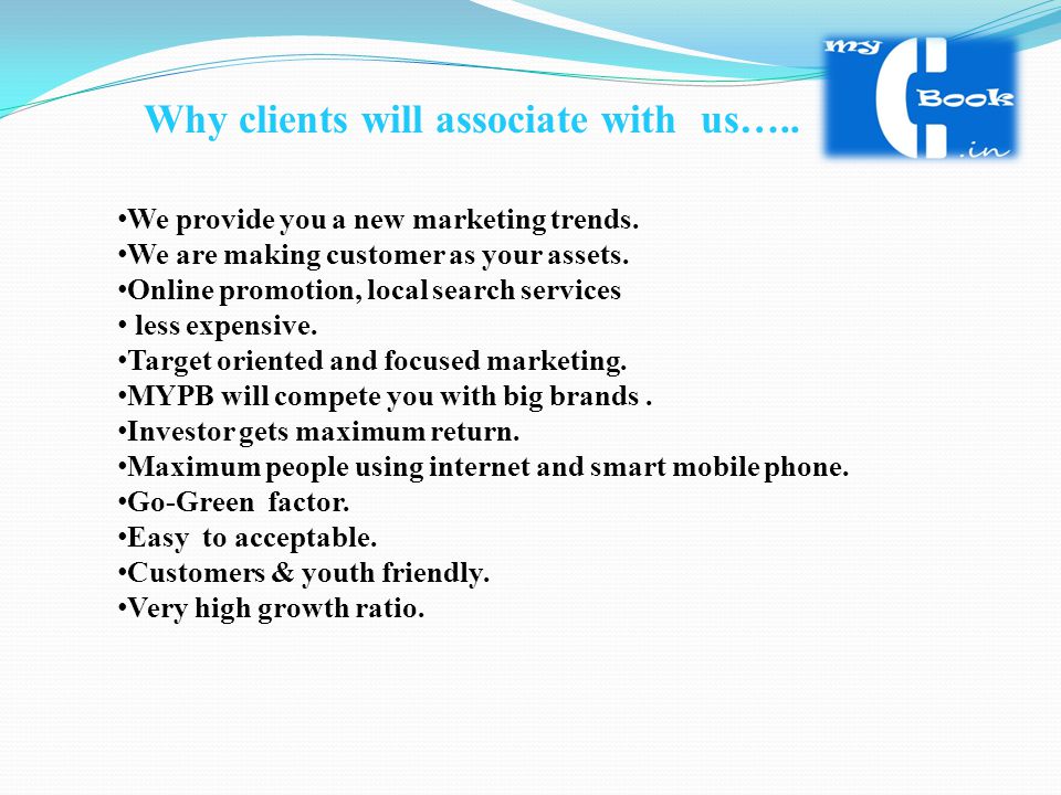 Why clients will associate with us….. We provide you a new marketing trends.