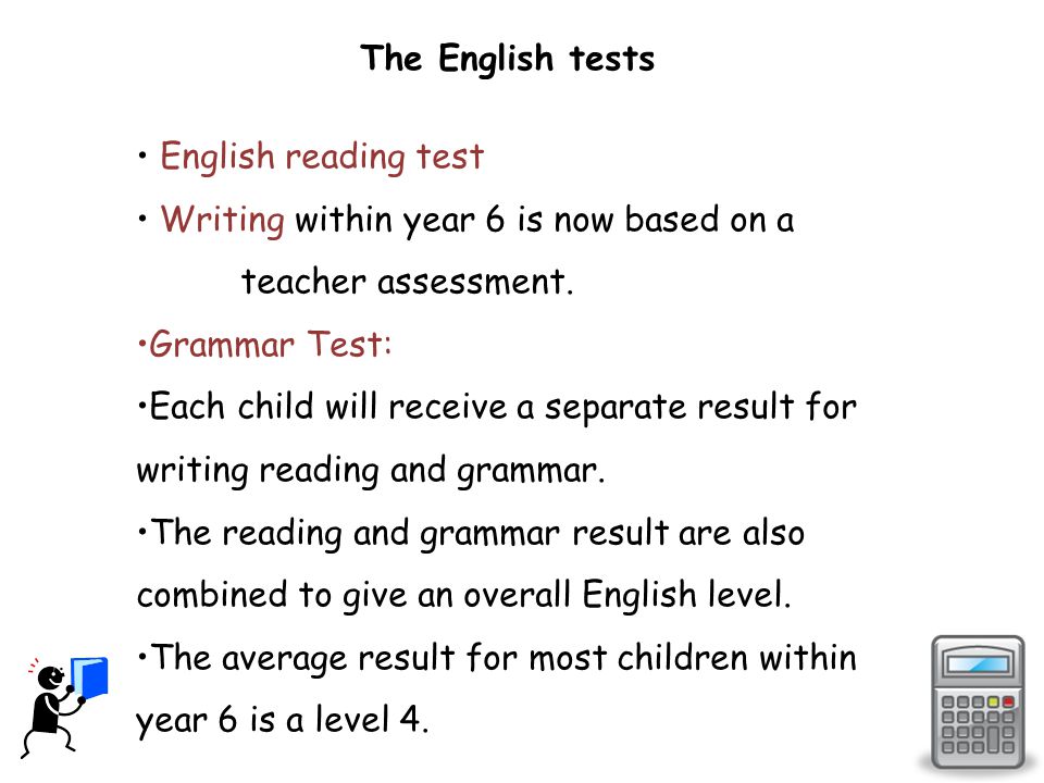The English tests English reading test Writing within year 6 is now based on a teacher assessment.