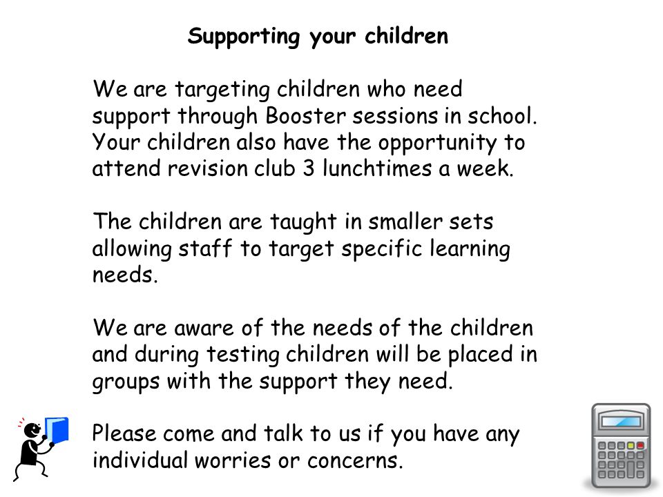 Supporting your children We are targeting children who need support through Booster sessions in school.