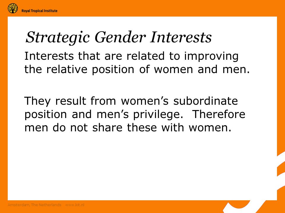 Amsterdam, The Netherlands   Strategic Gender Interests Interests that are related to improving the relative position of women and men.