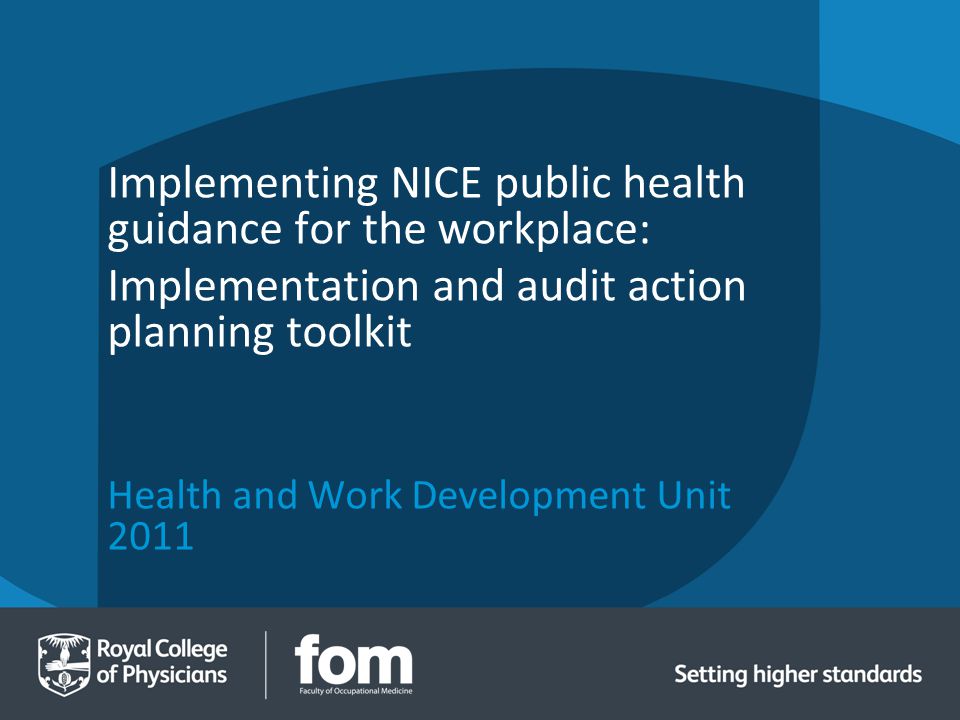 Health and Work Development Unit 2011 Implementing NICE public health guidance for the workplace: Implementation and audit action planning toolkit