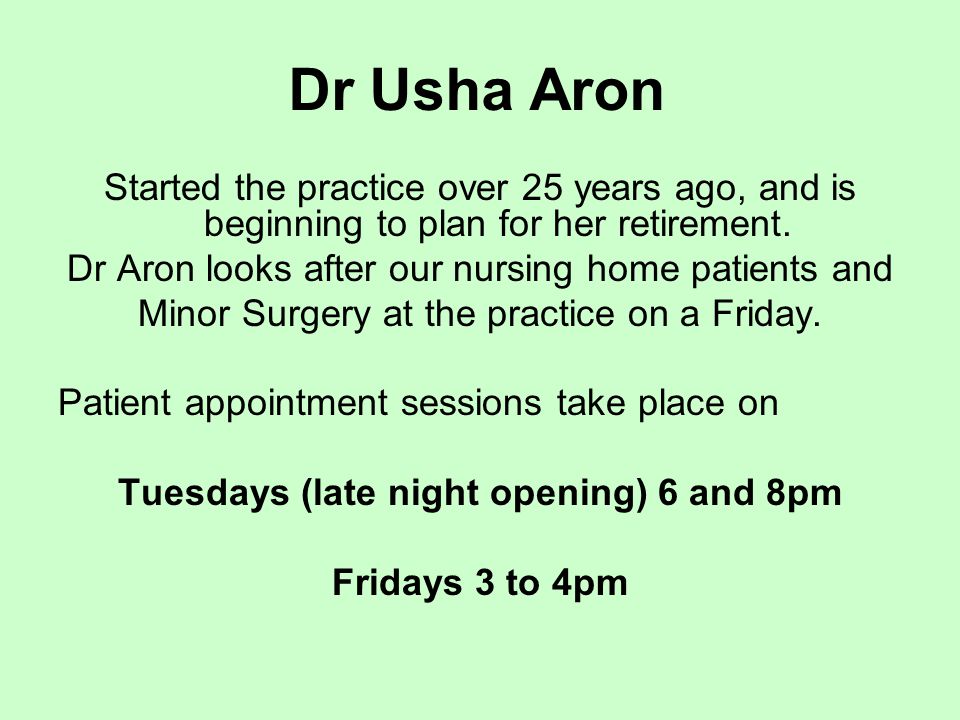 Dr Usha Aron Started the practice over 25 years ago, and is beginning to plan for her retirement.