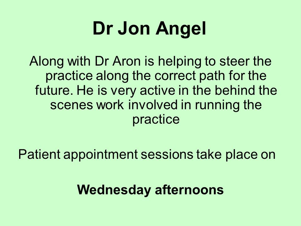 Dr Jon Angel Along with Dr Aron is helping to steer the practice along the correct path for the future.
