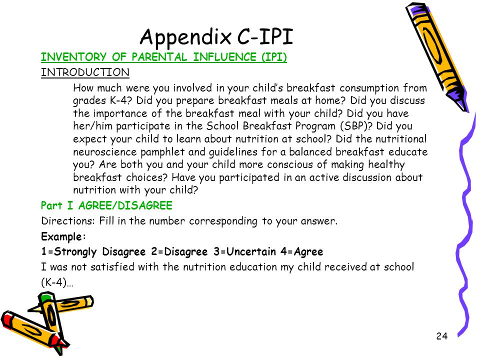 24 Appendix C-IPI INVENTORY OF PARENTAL INFLUENCE (IPI) INTRODUCTION How much were you involved in your child’s breakfast consumption from grades K-4.