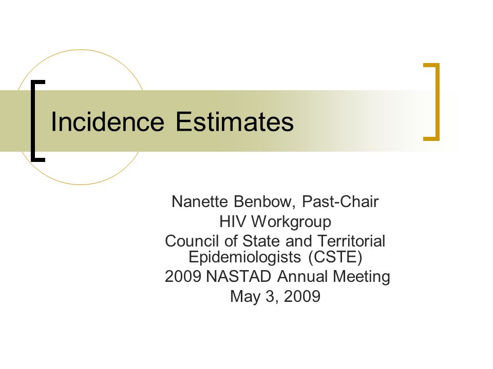 Incidence Estimates Benbow, PastChair HIV Workgroup Council of