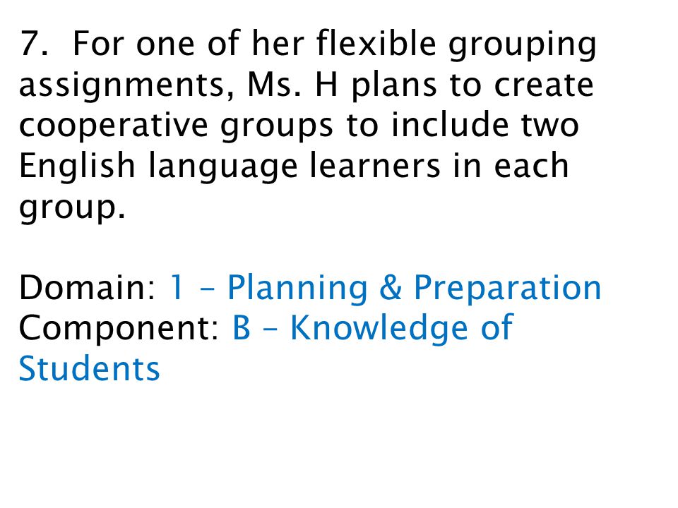 7. For one of her flexible grouping assignments, Ms.