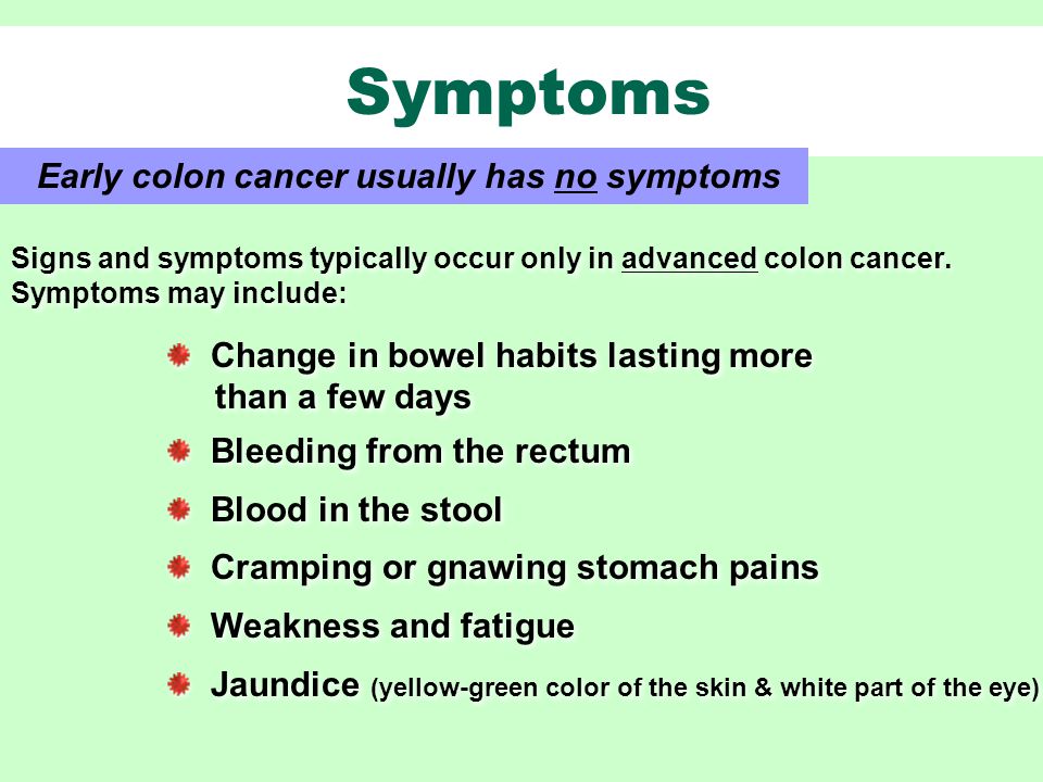 Symptoms Signs and symptoms typically occur only in advanced colon cancer.
