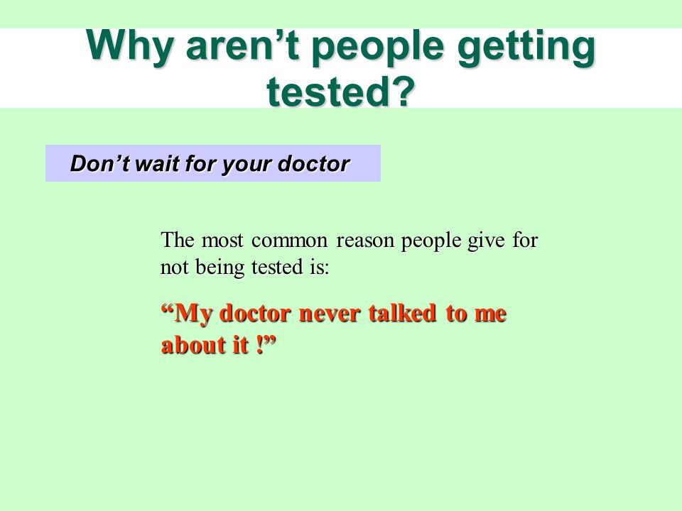 Don’t wait for your doctor Why aren’t people getting tested.