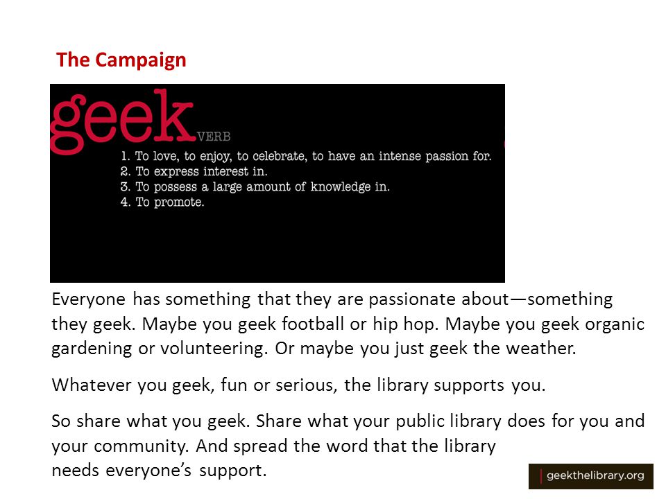 The Campaign Everyone has something that they are passionate about—something they geek.
