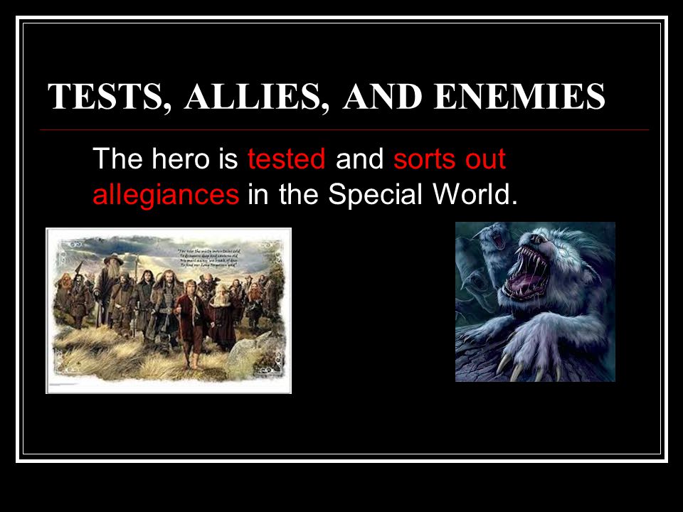TESTS, ALLIES, AND ENEMIES The hero is tested and sorts out allegiances in the Special World.