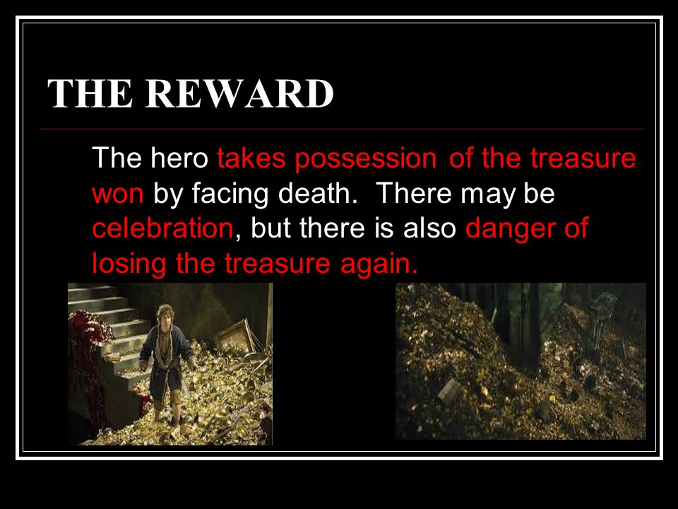 THE REWARD The hero takes possession of the treasure won by facing death.