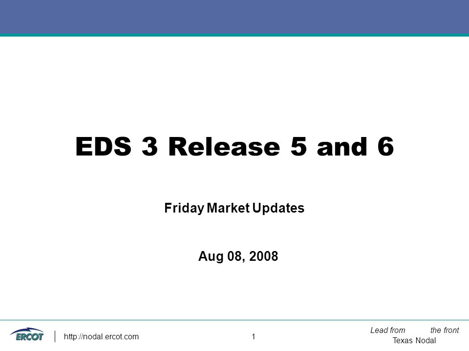 Lead from the front Texas Nodal   1 EDS 3 Release 5 and 6 Friday Market Updates Aug 08, 2008