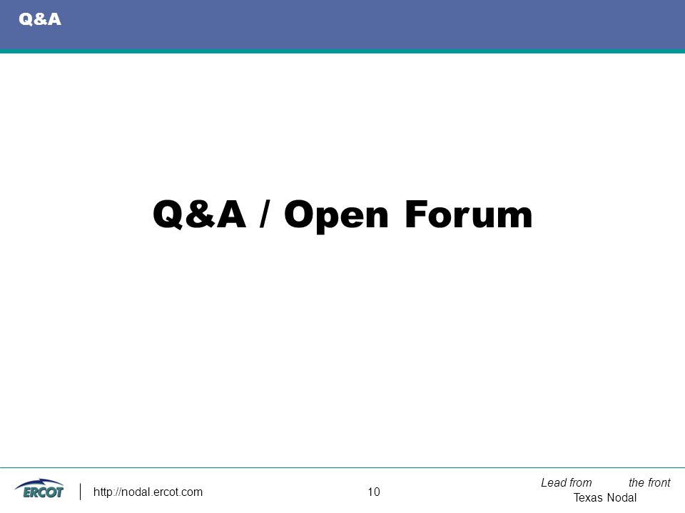 Lead from the front Texas Nodal   10 Q&A Q&A / Open Forum