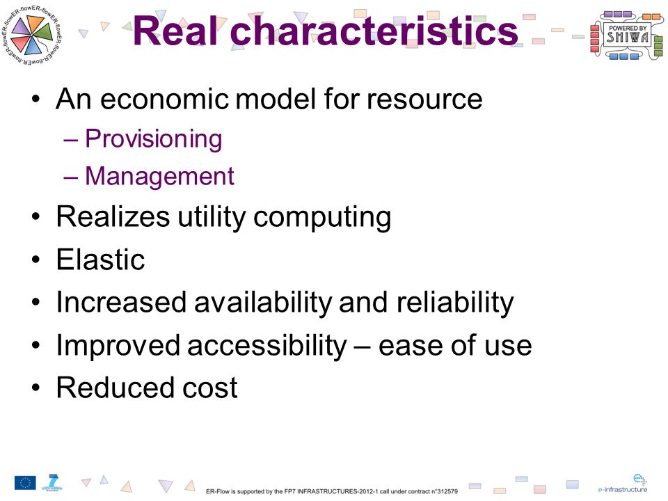 Real characteristics An economic model for resource –Provisioning –Management Realizes utility computing Elastic Increased availability and reliability Improved accessibility – ease of use Reduced cost