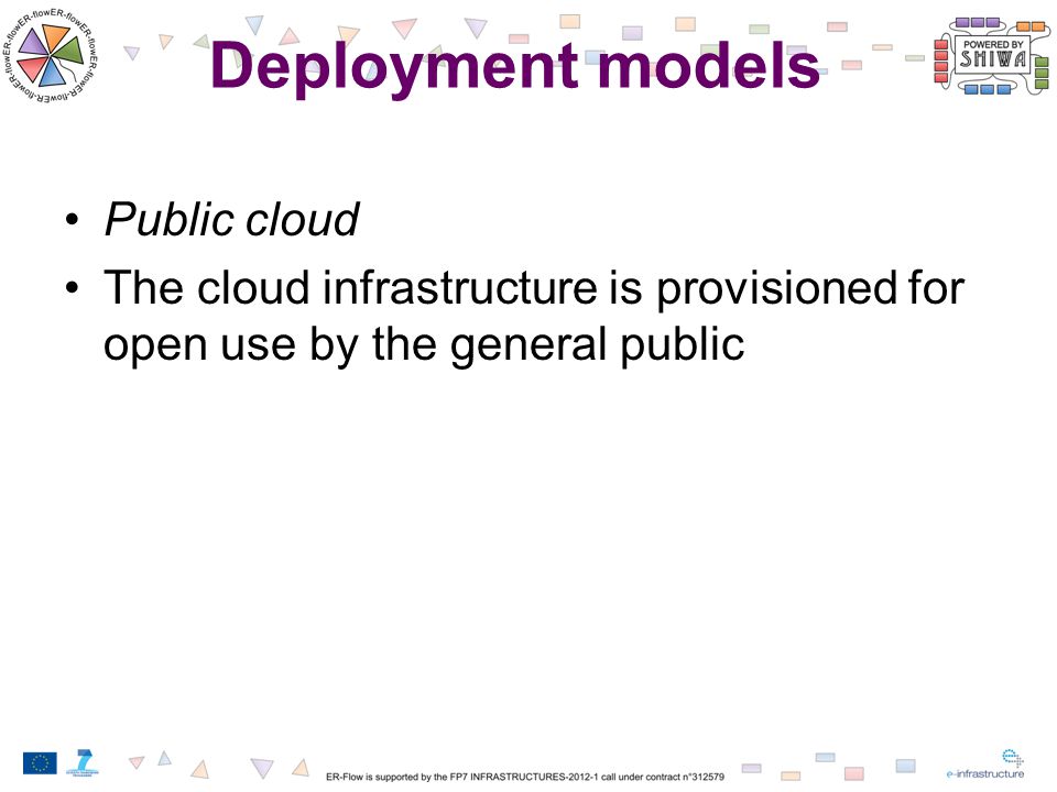 Deployment models Public cloud The cloud infrastructure is provisioned for open use by the general public
