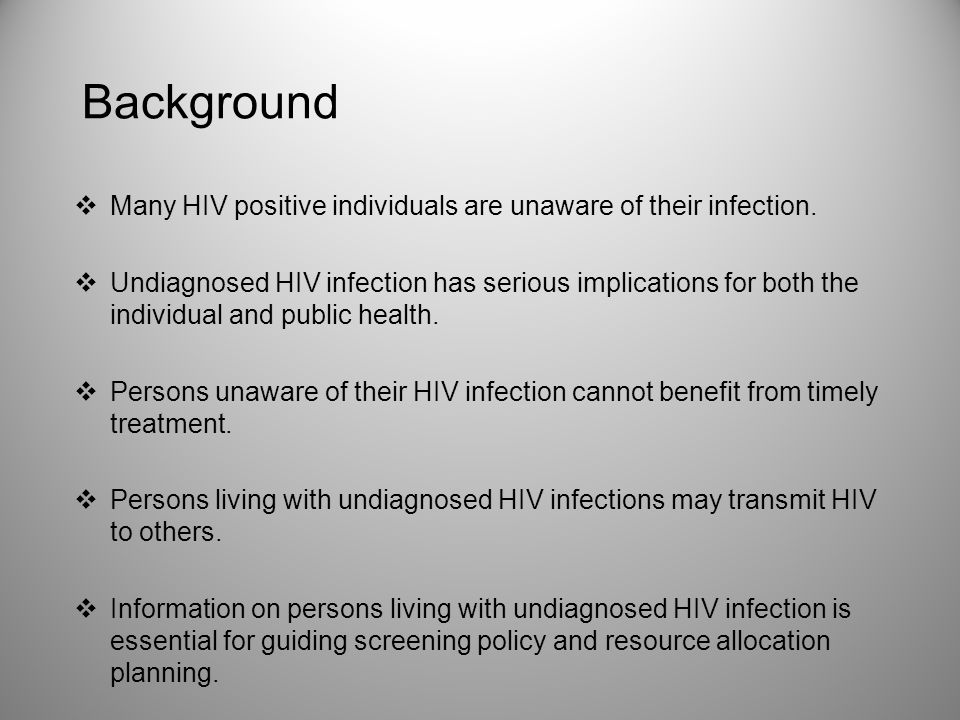 Background  Many HIV positive individuals are unaware of their infection.