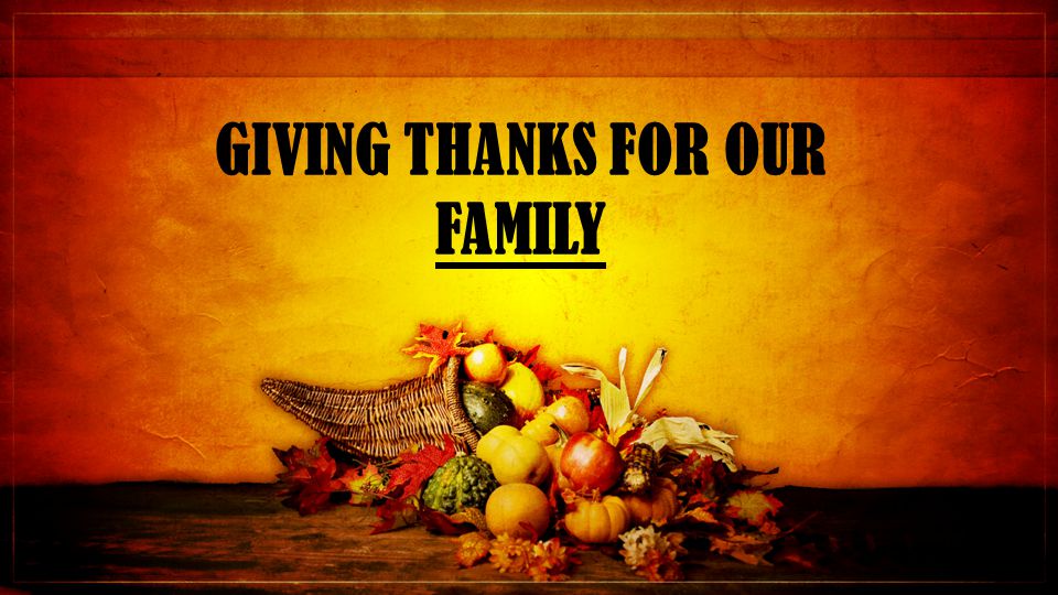 GIVING THANKS FOR OUR FAMILY