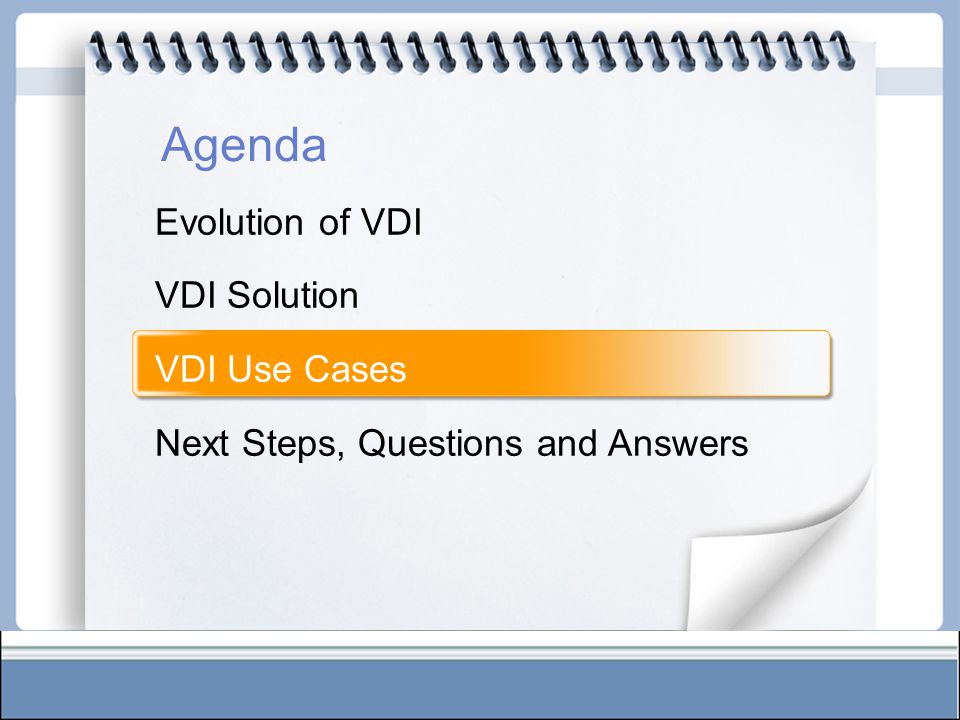 Agenda Evolution of VDI VDI Solution VDI Use Cases Next Steps, Questions and Answers