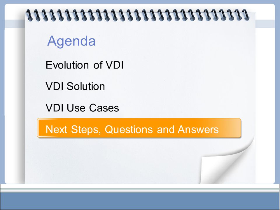 Evolution of VDI VDI Solution VDI Use Cases Next Steps, Questions and Answers Agenda