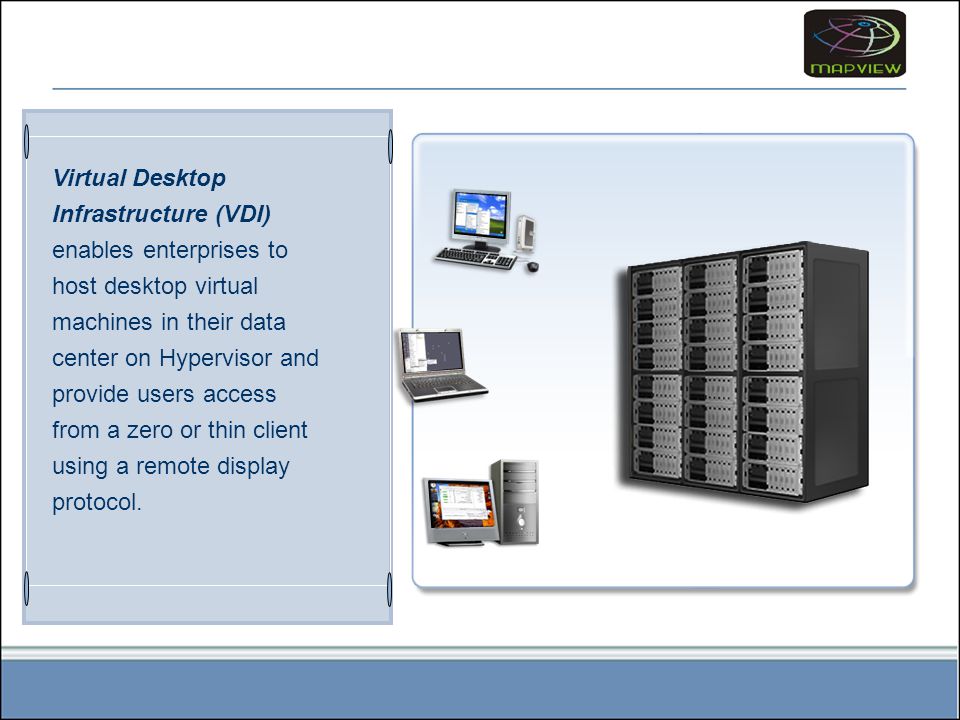 Virtual Desktop Infrastructure (VDI) enables enterprises to host desktop virtual machines in their data center on Hypervisor and provide users access from a zero or thin client using a remote display protocol.