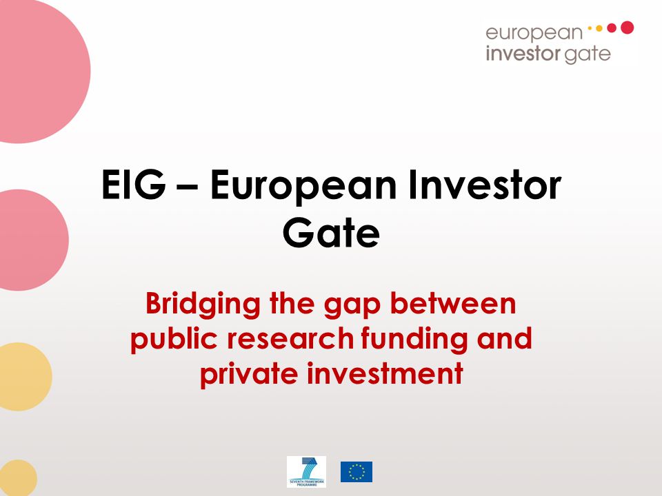 EIG – European Investor Gate Bridging the gap between public research funding and private investment