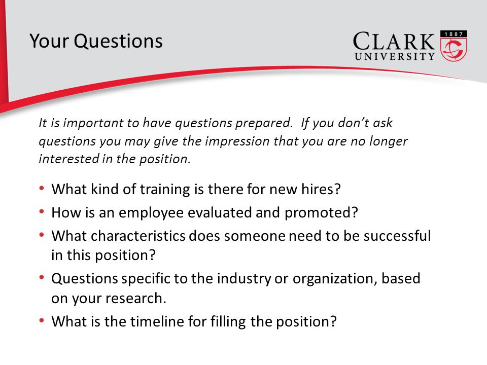 Your Questions It is important to have questions prepared.