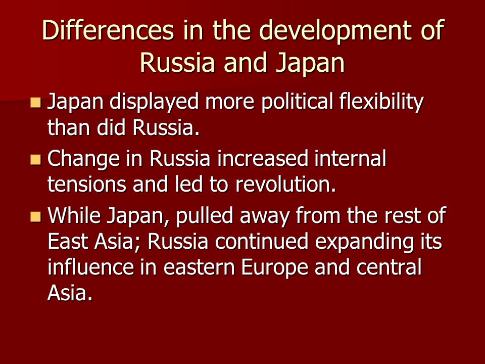 Differences in the development of Russia and Japan Japan displayed more political flexibility than did Russia.
