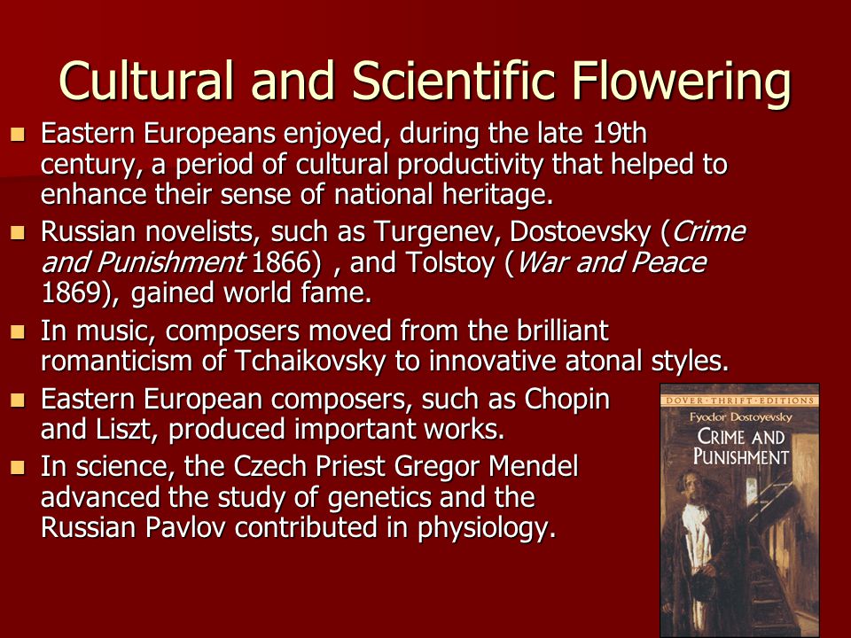 Cultural and Scientific Flowering Eastern Europeans enjoyed, during the late 19th century, a period of cultural productivity that helped to enhance their sense of national heritage.