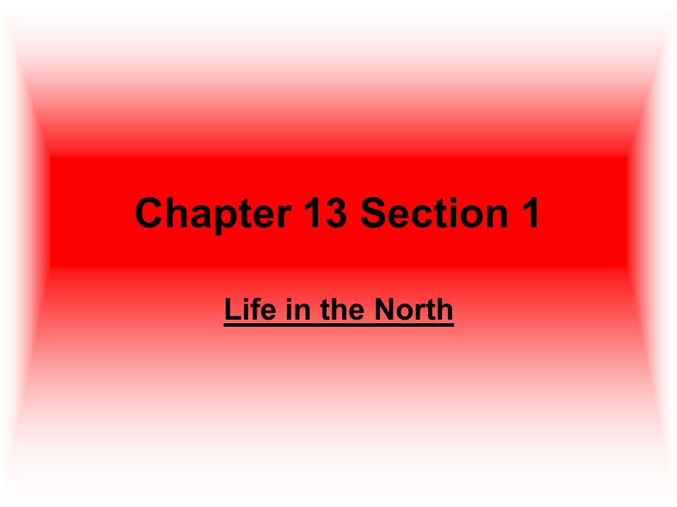 Chapter 13 Section 1 Life in the North