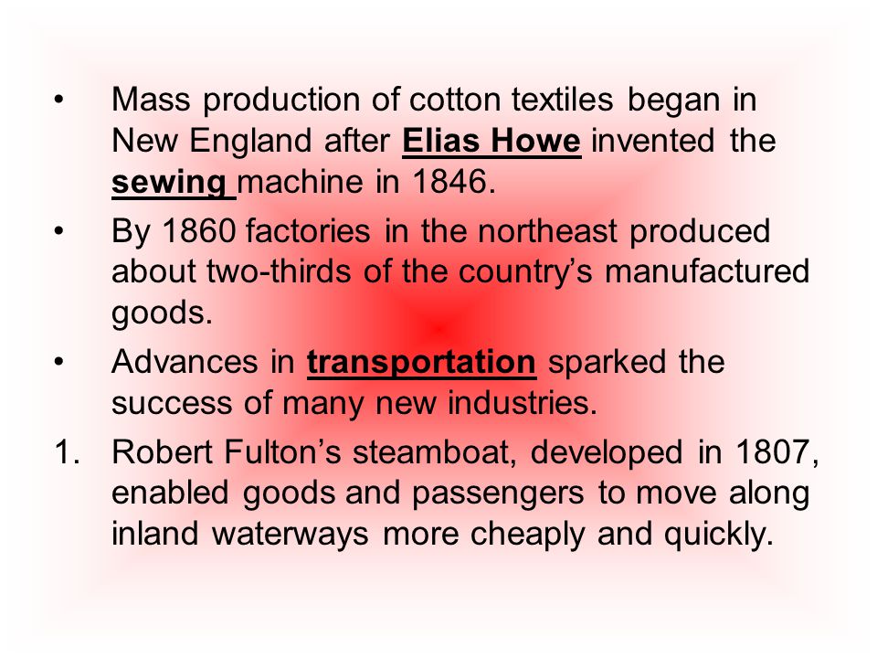 Mass production of cotton textiles began in New England after Elias Howe invented the sewing machine in 1846.