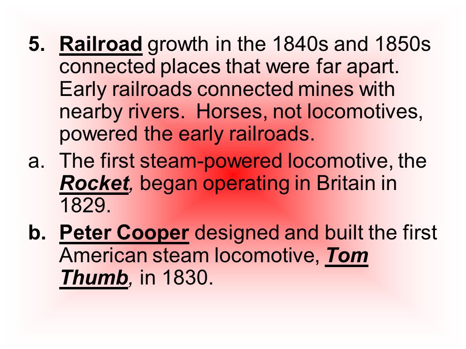 5.Railroad growth in the 1840s and 1850s connected places that were far apart.