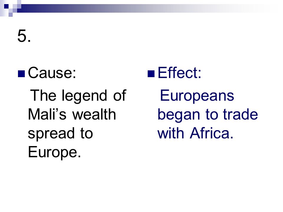 5. Cause: The legend of Mali’s wealth spread to Europe.