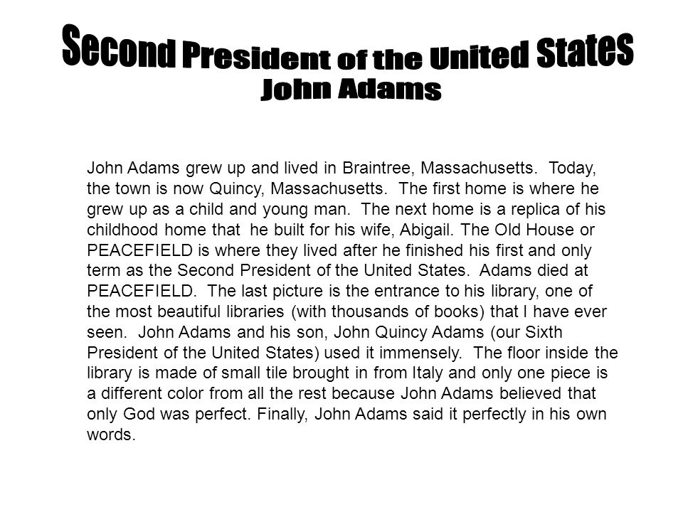 John Adams grew up and lived in Braintree, Massachusetts.