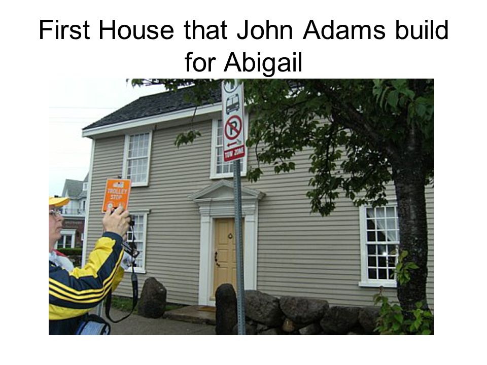 First House that John Adams build for Abigail