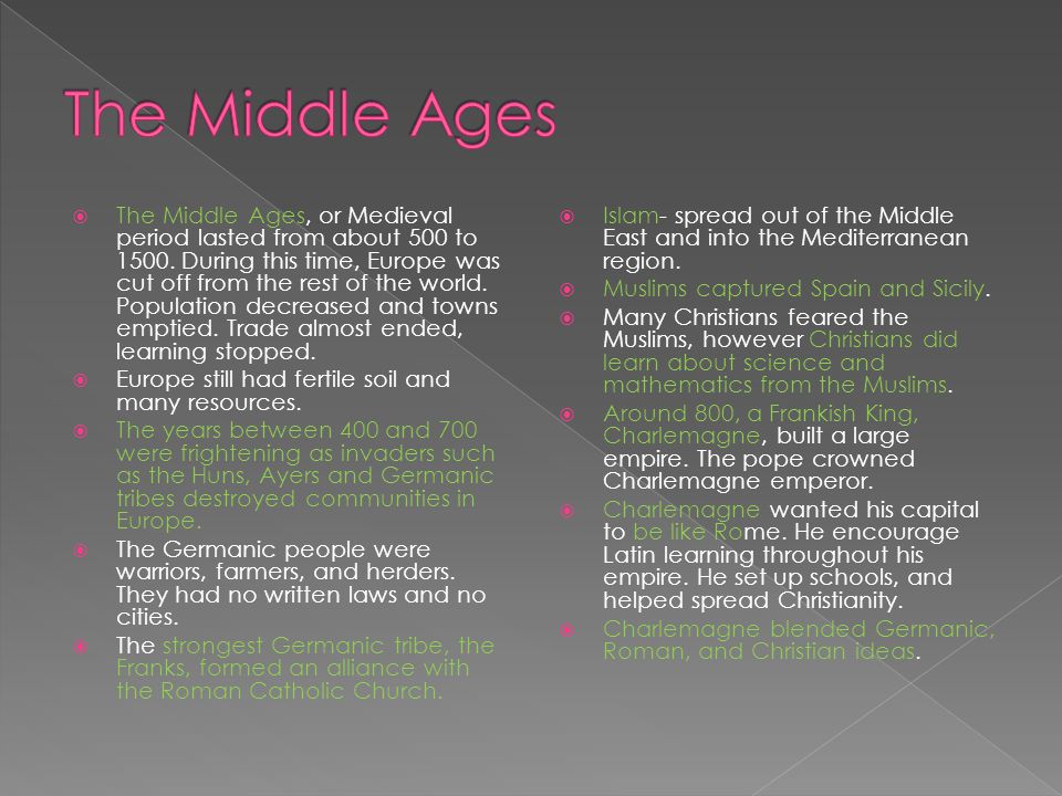  The Middle Ages, or Medieval period lasted from about 500 to 1500.