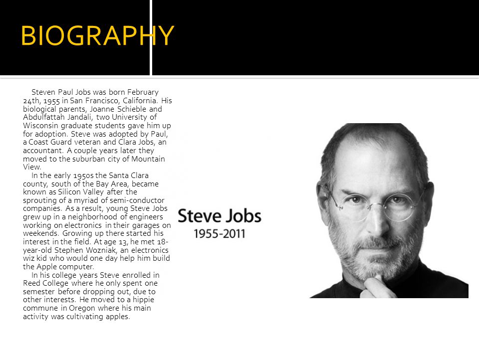 BIOGRAPHY Steven Paul Jobs was born February 24th, 1955 in San Francisco, California.