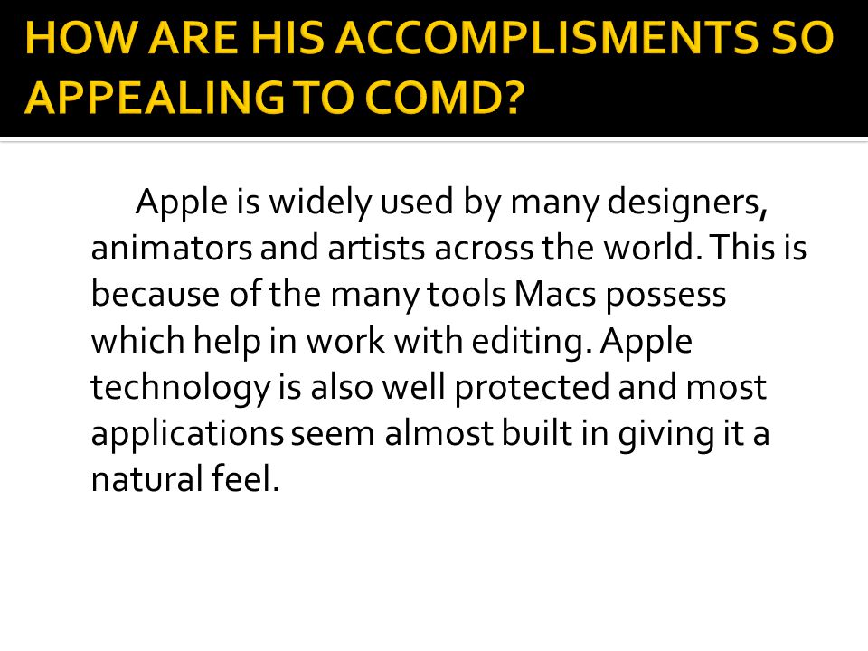 Apple is widely used by many designers, animators and artists across the world.