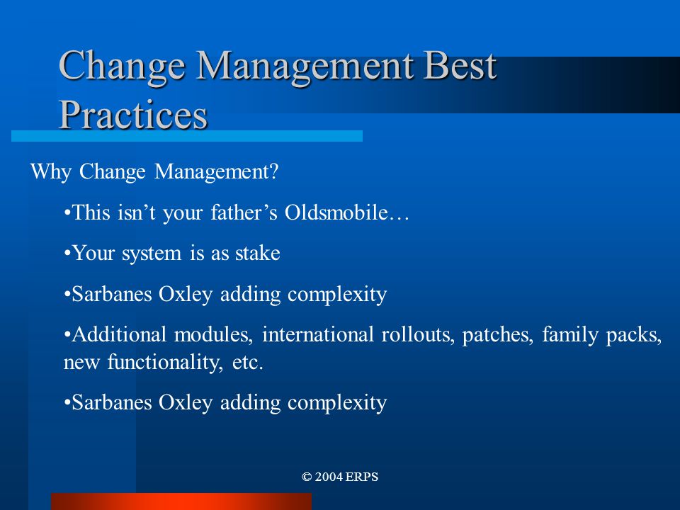 © 2004 ERPS Change Management Best Practices Why Change Management.